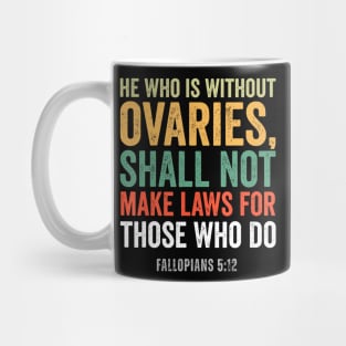 He Who Is Without Ovaries Shall Not Make Laws Mug